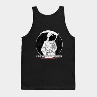 Grim Reaper - I Do Very Bad Things And I Do Them Very Well Tank Top